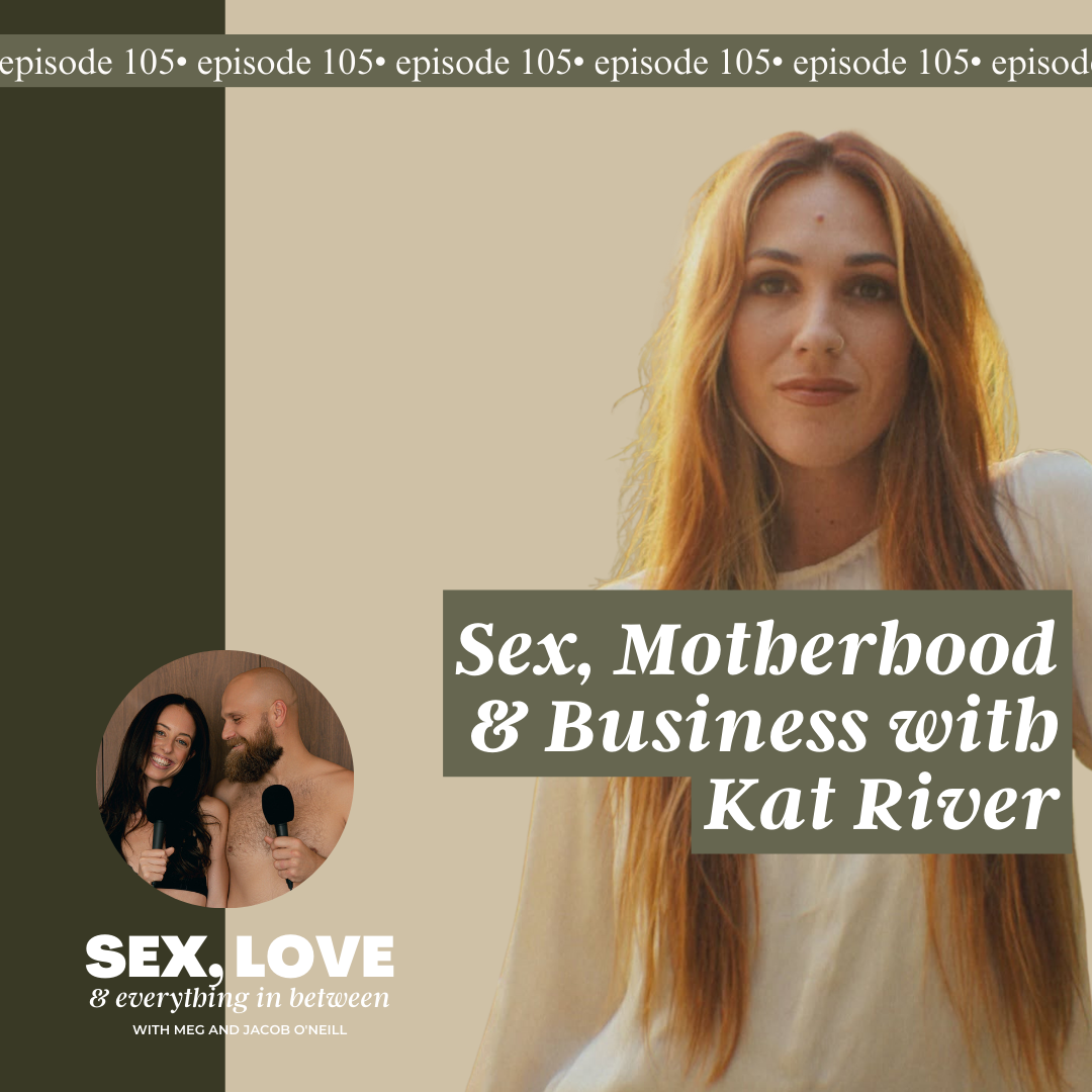 EP 105: Redefining Motherhood, Business & Sex - A New Paradigm w/ Kat River